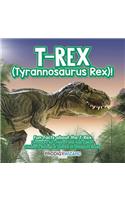 T-Rex (Tyrannosaurus Rex)! Fun Facts about the T-Rex - Dinosaurs for Children and Kids Edition - Children's Biological Science of Dinosaurs Books
