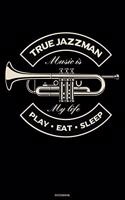 True Jazzman Music is My Life Play Eat Sleep Notebook