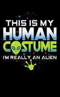 This Is My Human Costume I'm Really An Alien: Journal For Recording Notes, Thoughts, Wishes Or To Use As A Notebook For Alien And Ufo Lovers And Galaxy Fans (6 x 9; 120 Pages)