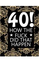 40! How The Fuck Did That Happen