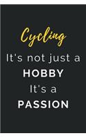 Cycling It's not just a Hobby It's a Passion: Journal / Notebook / Diary / Unique Greeting Card Alternative / Gift for Cycling lovers