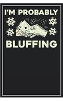 I'm probably Bluffing: Lined Notebook Journal, 120 Pages, Size 6x9 inches, White blank Paper