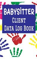 Babysitter Client Data Log Book: 6 x 9 Professional Babysitting Client Tracking Address & Appointment Book with A to Z Alphabetic Tabs to Record Personal Customer Information (157 P