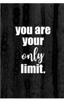 Journal: You Are Your Only Limit Lined Notebook: 110 Blank Lined (6x9) Pages to Jot Down Your Thoughts