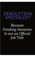 Demolition Specialist Because Freaking Awesome Is Not An Official Job Title