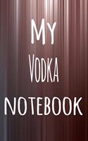 My Vodka Notebook: The perfect way to record your hobby - 6x9 119 page lined journal!