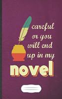 Careful Or You Will End Up In My Novel