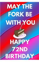 May The Fork Be With You Happy 72nd Birthday: Funny 72nd may the fork be with you happy birthday Gift Flower Floral A little older and a lot more fabulous Journal / Notebook / Diary (6 x 9 - 110