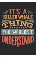 It's A Killer Whale Thing You Wouldn't Understand: Gift For Killer Whale Lover 6x9 Planner Journal