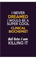 I Never Dreamed I Would Be A Super cool Clinical Biochemist But Here I Am Killing It