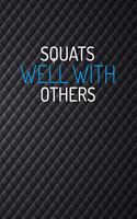 Squats Well With Others