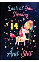 Look at You Turning 14 And Shit: Birthday Gift for 14 Years Old Unicorn Lover. 100 Pages 6*9 inch Notebook Diary Journal. A Funny 14th Birthday Gift-Blank Lined Journal.Funny Birthd