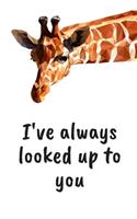 I've always looked up to you - Notebook: Giraffe gifts for giraffe lovers, women and girls - Lined notebook/journal/diary/logbook/jotter