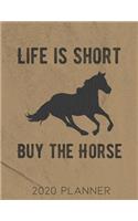 Life is Short Buy the Horse 2020 Planner: Daily and Monthly Pages, A Nice Gift for a Woman or Girl Who Loves Their Horse or Horses and Wants to Stay Organized Through the Year