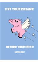 Notebook - Live Your Dreams! Record Your Ideas