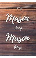 I'm Mason Doing Mason Things: 6x9" Dot Bullet Notebook/Journal Funny Gift Idea