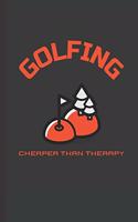 Golfing Cheaper Than Therapy: Blank Lined Journal