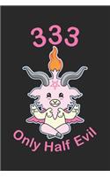 333 Only Half Evil