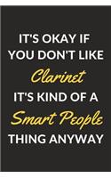 It's Okay If You Don't Like Clarinet It's Kind Of A Smart People Thing Anyway