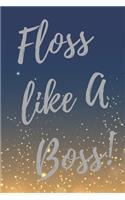 Floss like a boss!
