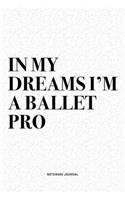 In My Dreams I'm A Ballet Pro: A 6x9 Inch Diary Notebook Journal With A Bold Text Font Slogan On A Matte Cover and 120 Blank Lined Pages Makes A Great Alternative To A Card