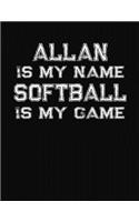 Allan Is My Name Softball Is My Game: Softball Themed College Ruled Compostion Notebook - Personalized Gift for Allan