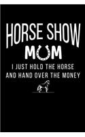 Horse Show Mom I Just Hold the Horse and Hand Over the Money