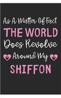 As A Matter Of Fact The World Does Revolve Around My Shiffon: Lined Journal, 120 Pages, 6 x 9, Shiffon Dog Gift Idea, Black Matte Finish (As A Matter Of Fact The World Does Revolve Around My Shiffon Journal)