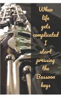 When Life Gets Complicated I Start Pressing The Bassoon Keys: Novelty Lined Notebook / Journal To Write In Perfect Gift Item (6 x 9 inches)
