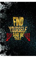 Find Yourself, And Be That.