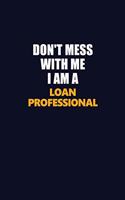 Don't Mess With Me I Am A Loan Professional: Career journal, notebook and writing journal for encouraging men, women and kids. A framework for building your career.
