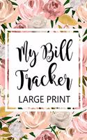 My Bill Tracker Large Print: Bill Log Notebook, Bill Payment Checklist, Budget Planner Books, Bill Due Date, Expense Tracker, Finances Log