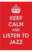 Keep Calm and Listen to Jazz: Jazz Designer Notebook