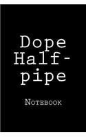 Dope Half-pipe