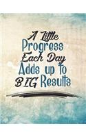 A Little Progress Each Day Adds Up to Big Results