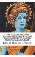 The Mahabharata of Krishna-Dwaipayana Vyasa Translated into English Prose Vana Parva, Part 1