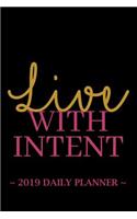 2019 Daily Planner - Live with Intent: 6 X 9, 12 Month Success Planner, 2019 Calendar, Daily, Weekly and Monthly Personal Planner, Goal Setting Journal, Increase Productivity, 150 Pages