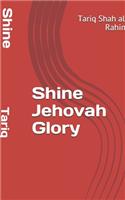 Shine Jehovah Glory