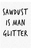 Sawdust Is Man Glitter