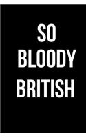 So Bloody British