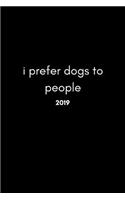 I Prefer Dogs to People 2019: Funny Quote Work Planner (12 Month Week to View Diary for the New Year