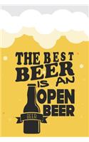 The Best Beer Is a Open Beer: Beer Tasting Journal. Great Gift for Beer Lovers to Note All Tasting Details.(41 Beer Taste Books)