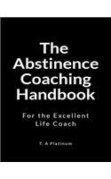 The Abstinence Coaching Handbook: For the Excellent Coach
