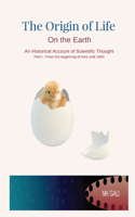 Origin of Life On the Earth: An Historical Account of Scientific Thought Part I - From the beginning of time until 1900