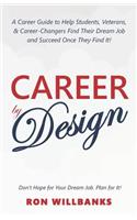 Career by Design: A Career Guide to Help Students, Veterans, & Career-Changers Find Their Dream Job and Succeed Once They Find It!