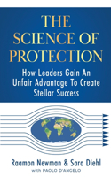 Science of Protection: How Leaders Gain An Unfair Advantage To Create Stellar Success