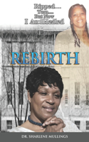 Rebirth: Ripped, Torned, But Now I Am Healed