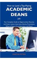 How to Land a Top-Paying Academic Deans Job: Your Complete Guide to Opportunities, Resumes and Cover Letters, Interviews, Salaries, Promotions, What T
