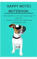 Happy Notes Notebook: Take Fearless & Cool Jack Russel Type of Approach Towards Reaching Your Dreams and Organizing Your Life.: Cute, Funny & Hard Working Terrier Dog: A 
