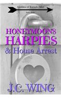 Honeymoons, Harpies & House Arrest